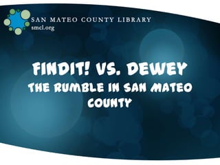 FindIt! Vs. Dewey
The Rumble in San Mateo
County

 