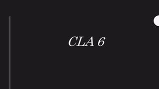 CLA 6
 