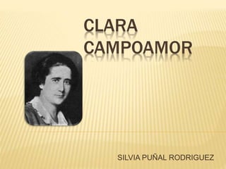 CLARA
CAMPOAMOR
SILVIA PUÑAL RODRIGUEZ
 