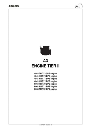 Ares 507-607 – 06.2005 – GB
A3
ENGINE TIER II
4045 TRT 73 DPS engine
4045 HRT 70 DPS engine
4045 HRT 71 DPS engine
4045 HRT 72 DPS engine
6068 TRT 70 DPS engine
6068 HRT 71 DPS engine
6068 TRT 72 DPS engine
 
