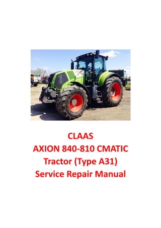 CLAAS
AXION 840-810 CMATIC
Tractor (Type A31)
Service Repair Manual
 