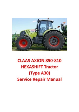 CLAAS AXION 850-810
HEXASHIFT Tractor
(Type A30)
Service Repair Manual
 