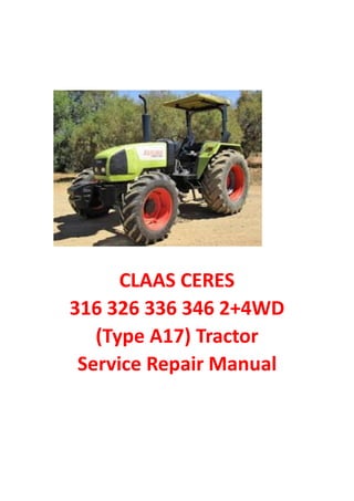 CLAAS CERES
316 326 336 346 2+4WD
(Type A17) Tractor
Service Repair Manual
 