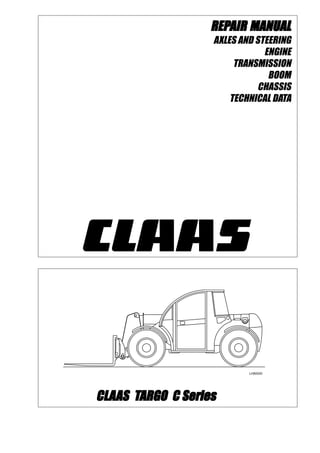 CLCLCLCLCLAAAAAAS TAS TAS TAS TAS TARGO C SeriesARGO C SeriesARGO C SeriesARGO C SeriesARGO C Series
REPREPREPREPREPAIR MANUALAIR MANUALAIR MANUALAIR MANUALAIR MANUAL
AXLES AND STEERING
ENGINE
TRANSMISSION
BOOM
CHASSIS
TECHNICAL DATA
 