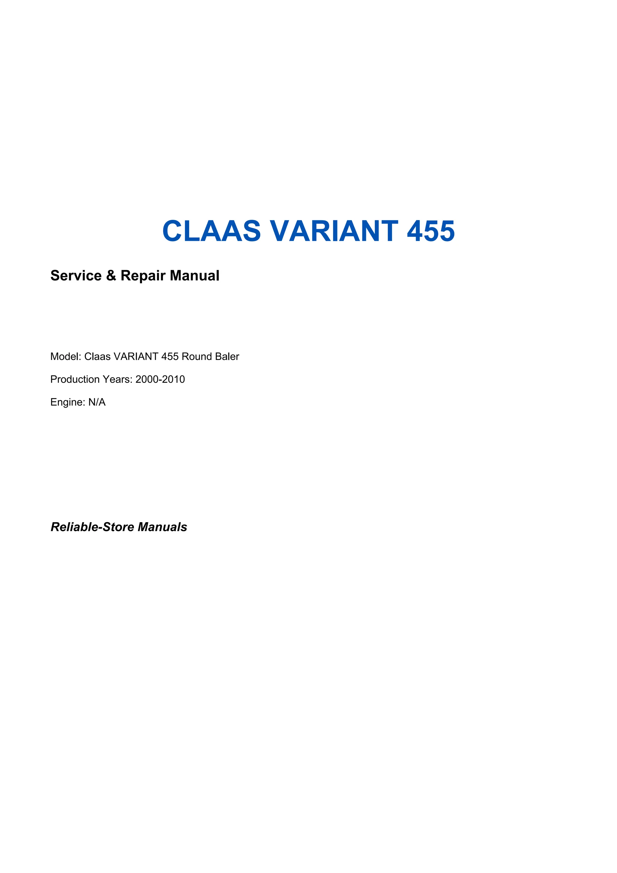 CLAAS VARIANT 455
Service & Repair Manual
Model: Claas VARIANT 455 Round Baler
Production Years: 2000-2010
Engine: N/A
Reliable-Store Manuals
 
