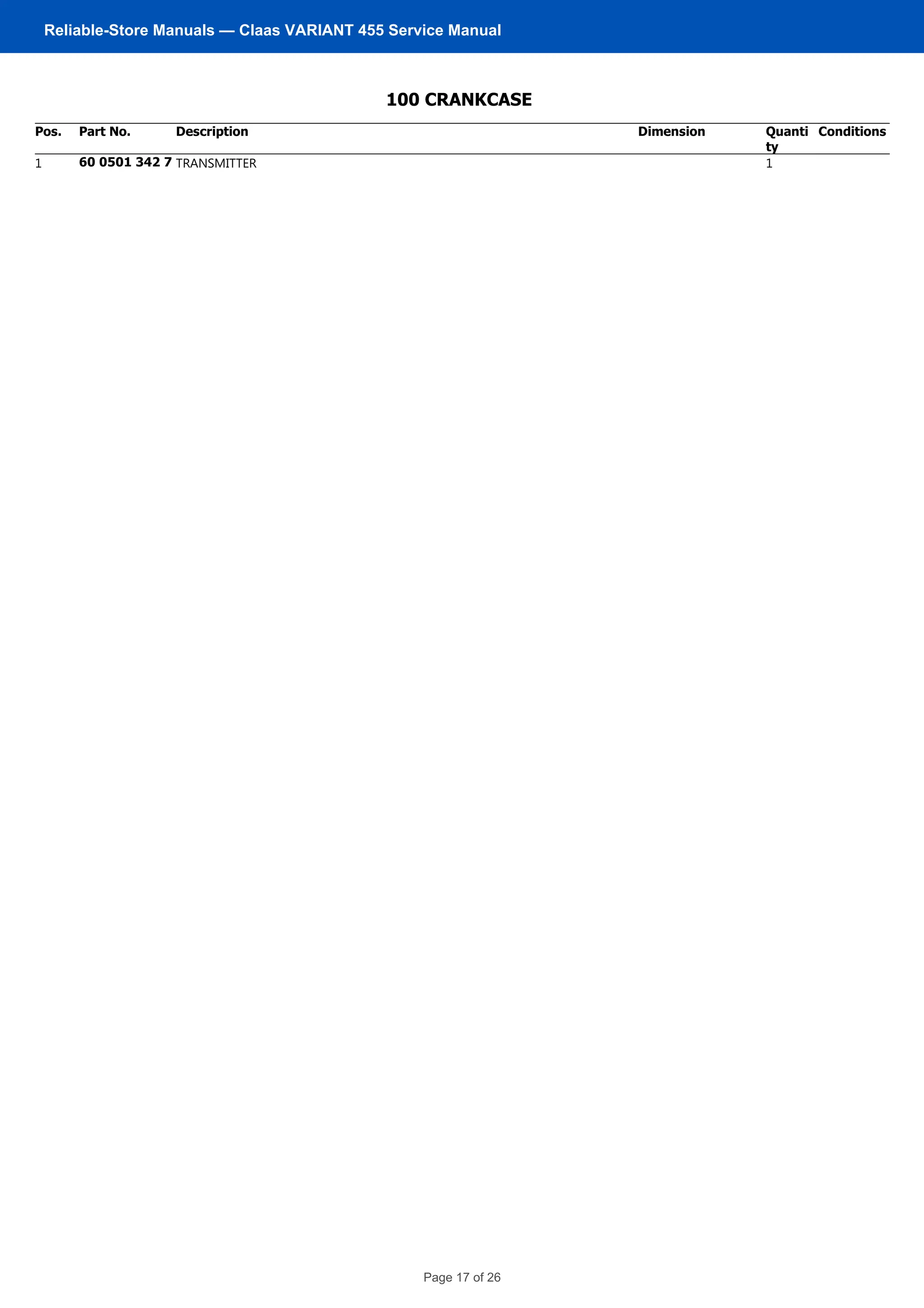BGZ: 0110100
100 CRANKCASE
Pos. Part No. Description Dimension Quanti
ty
Conditions
1 60 0501 342 7 TRANSMITTER 1
ARES 566-546 RX/RZ / ARES 550-540 RX/RZ
No. 11105A Remark:
Page 6
Reliable-Store Manuals — Claas VARIANT 455 Service Manual
Page 17 of 26
 