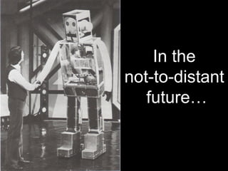 In the  not-to-distant  future… 