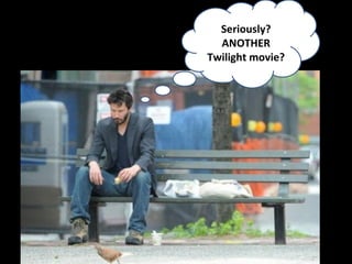 Seriously? ANOTHER Twilight movie? 