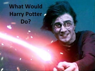 What Would Harry Potter Do? 