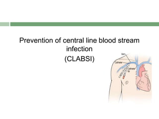 Prevention of central line blood stream
infection
(CLABSI)
 
