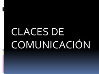 CLACES DE
COMUNICACIÓN

 