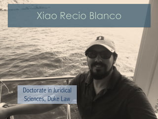 Xiao Recio Blanco
Doctorate in Juridical
Sciences, Duke Law
 