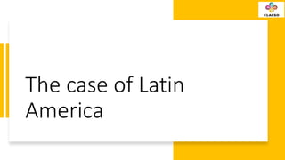 The case of Latin
America
 