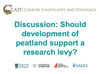 Discussion: Should
  development of
peatland support a
  research levy?
 