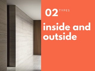 02
T Y P E S
inside and
outside
 