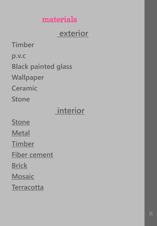 materials
exterior
Timber
p.v.c
Black painted glass
Wallpaper
Ceramic
Stone
interior
Stone
Metal
Timber
Fiber cement
Brick
Mosaic
Terracotta
8
 