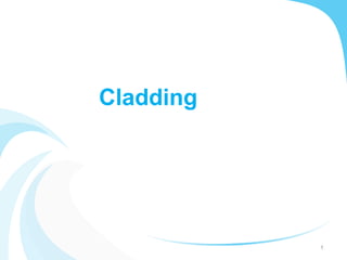 1
Cladding
 
