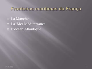 



La Manche
La Mer Méditerranée
L’océan Atlantique

18-01-2014

5

 