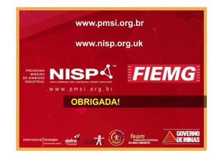 www.pmsi.org.br
www.nisp.org.uk
OBRIGADA!
 