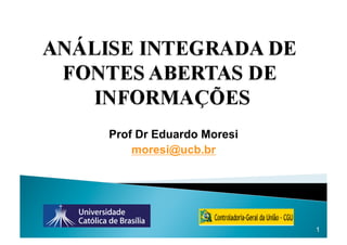 Prof Dr Eduardo Moresi
    moresi@ucb.br




                         1
 