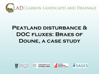 Peatland disturbance &
 DOC fluxes: Braes of
  Doune, a case study
 