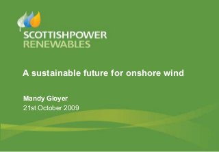 A sustainable future for onshore wind

Mandy Gloyer
21st October 2009
 