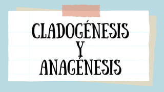 Cladogénesis
y
anagénesis
 