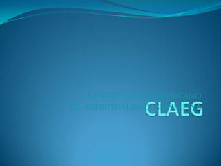 CLAEG     CENTRO  LATINOAMERICANO      DE   ESPIRITUALIDAD  GIANELLINA  