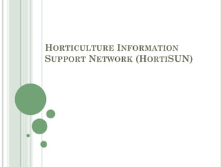 HORTICULTURE INFORMATION
SUPPORT NETWORK (HORTISUN)
 