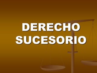 DERECHO
SUCESORIO
 