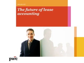 www.pwc.com



The future of lease
accounting
 