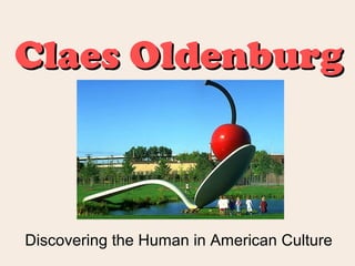 Claes Oldenburg

Discovering the Human in American Culture

 