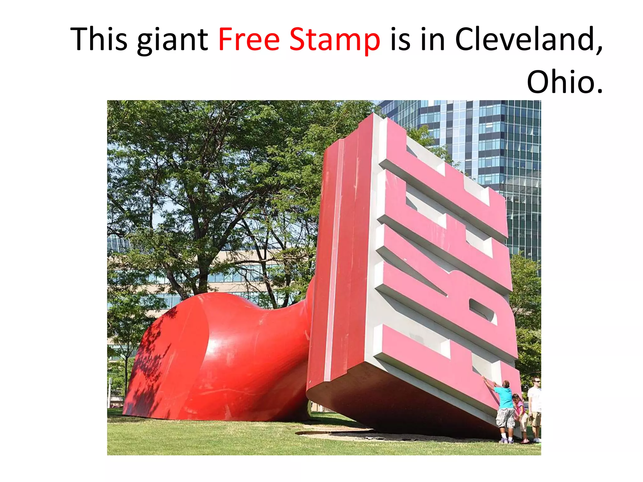 This giant Free Stamp is in Cleveland,
Ohio.
 