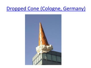 Dropped Cone (Cologne, Germany)
 