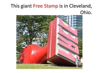 This giant Free Stamp is in Cleveland,
Ohio.
 