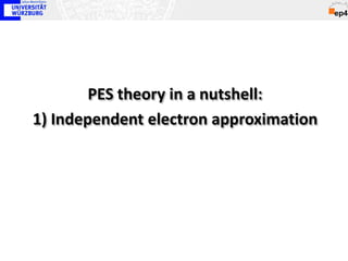 PES theory in a nutshell:
1) Independent electron approximation
 