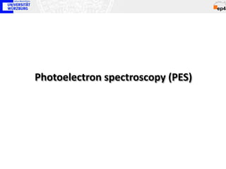 Photoelectron spectroscopy (PES)
 
