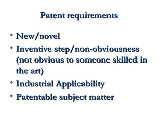 PPaatteenntt rreeqquuiirreemmeennttss 
• NNeeww//nnoovveell 
• IInnvveennttiivvee sstteepp//nnoonn--oobbvviioouussnneessss 
((nnoott oobbvviioouuss ttoo ssoommeeoonnee sskkiilllleedd iinn 
tthhee aarrtt)) 
• IInndduussttrriiaall AApppplliiccaabbiilliittyy 
• PPaatteennttaabbllee ssuubbjjeecctt mmaatttteerr 
 