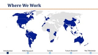 Introduction PERC Research Canada Future Research Key Takeaways
Where We Work
 