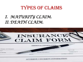 TYPES OF CLAIMS
I. MATURITY CLAIM.
II. DEATH CLAIM.

 