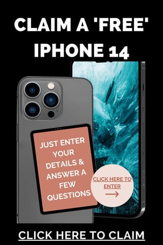 CLICK HERE TO
ENTER
CLAIM A 'FREE'
IPHONE 14
CLICK HERE TO CLAIM
JUST ENTER
YOUR
DETAILS &
ANSWER A
FEW
QUESTIONS
 