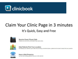 Claim Your Clinic Page in 3 minutes It’s Quick, Easy and Free 