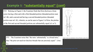 Example I: “substantially equal” (cont)
Ex parte ANDRE FRENK, FLORIAN BEUTTER, and FRANC0 CICOIRA Appeal 2009-005654 Application 10186 1,8 1 8 Technology Center 3700
 