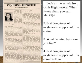 1. Look at the article from
Girls High Record. What
is one claim you can
identify?
2. List two pieces of
evidence in support of this
claim:
3. What counterclaim can
you find?
4. List two pieces of
evidence in support of this
counterclaim:
 