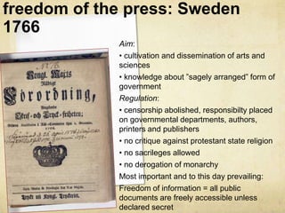 freedom of the press: Sweden
1766
Aim:
• cultivation and dissemination of arts and
sciences
• knowledge about ”sagely arra...