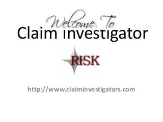 Claim Investigator
http://www.claiminvestigators.com
 