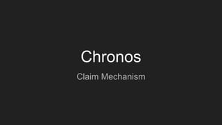Chronos
Claim Mechanism
 