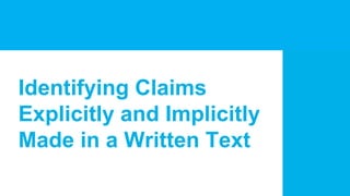 Identifying Claims
Explicitly and Implicitly
Made in a Written Text
 