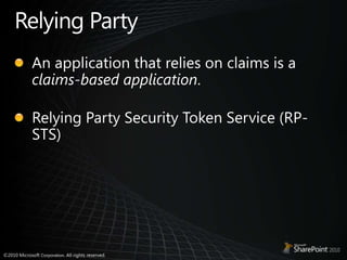 Relying PartyAn application that relies on claims is a claims-based application. Relying Party Security Token Service (RP-STS)