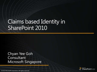 Claims based Identity in SharePoint 2010 Chyan Yee Goh Consultant Microsoft Singapore 